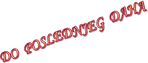 DO  POSLEDNJEG  DAHA